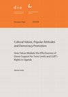 Research paper thumbnail of Cultural Values, Popular Attitudes and Democracy Promotion: How Values Mediate the Effectiveness of Donor Support for Term Limits and LGBT+ Rights in Uganda