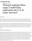 "Could China undermine the U.S. in Latin America?" The Washington Post 12/03/2016 Cover Page