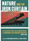 Research paper thumbnail of Nature and the Iron Curtain: Environmental Policy and Social Movements in Communist and Capitalist Countries, 1945-1990