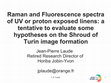 Research paper thumbnail of Raman and Fluorescence spectra of UV or proton exposed linens: a tentative to evaluate some hypotheses on the Shroud of Turin image formation