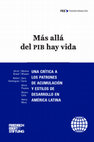 Research paper thumbnail of “Raíces latinoamericanas del otro desarrollo: estilos de desarrollo y desarrollo a escala humana”, en Más allá del PIB hay vida: Una crítica a los patrones de acumulación y estilos de desarrollo en América Latina, Fundación Friedrich Ebert, México, 2018, págs. 60-107.