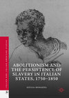 Research paper thumbnail of ABOLITIONISM AND THE PERSISTENCE OF SLAVERY IN ITALIAN STATES, 17501850 giulia bonazza