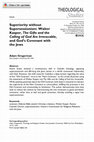 Research paper thumbnail of Superiority without Supersessionism: Walter Kasper, the Gifts and the Calling of God Are Irrevocable, and God’s Covenant with the Jews