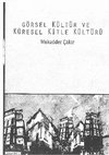 Research paper thumbnail of GÖRSEL KÜLTÜR VE KÜRESEL KİTLE KÜLTÜRÜ  (KİTAP)