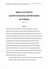 Research paper thumbnail of Agency as Culture:  Learner Autonomy and Motivation as Ordinary