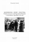 Research paper thumbnail of MODERNIZM - SPORT - POLITYKA. Praktyki artystyczne wokół Igrzysk IX Olimpiady w Amsterdamie i Spartakiad 1928 roku, Warszawa 2019 [Modernizm - Sport - Politics. Artistic Practices and 1928 Sporting Events: the Summer Olympics in Amsterdam and the Spartakiads]. Extracts: pp. 3-24, 231-237