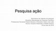 Research paper thumbnail of Apresentação - Pesquisa ação