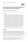 Research paper thumbnail of Interrogating the tribal: the aporia of ‘tribalism’ in the sociological study of the Middle East