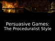 Research paper thumbnail of Persuasive Games: The Proceduralist Style