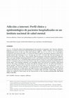 Research paper thumbnail of Adicción a internet: Perfil clínico y epidemiológico de pacientes hospitalizados en un instituto nacional de salud mental. Internet addiction: Clinical and epidemiological profile of inpatients at a national mental health institute