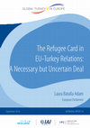 Research paper thumbnail of The Refugee Card in EU-Turkey Relations: A Necessary but Uncertain Deal