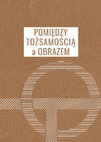 Research paper thumbnail of Pomiędzy tożsamością a obrazem