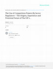 Research paper thumbnail of The Use of Competition Powers By Sector Regulators – The Origins, Experience and Potential Future of The UK's Concurrency Arrangements