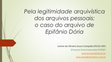 Research paper thumbnail of Pela legitimidade arquivística dos arquivos pessoais: o caso do arquivo de Epifânio Dória