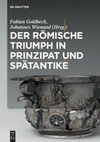 Research paper thumbnail of Der römische Triumph in Prinzipat und Spätantike, ed. Fabian Goldbeck and Johannes Wienand, Berlin: De Gruyter 2017 ISBN 978-3-11-044568-8