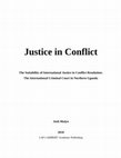 Research paper thumbnail of Justice in Conflict: The suitability of International Justice in Conflict Resolution: The International Criminal Court in Northern Uganda