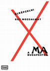 Research paper thumbnail of Elképzelni egy mozgalmat: a MA Budapesten, Kassák Múzeum, 2016. szeptember 26. – 2017. január 15.