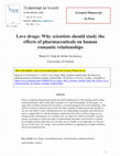 Research paper thumbnail of Love drugs: Why scientists should study the effects of pharmaceuticals on human romantic relationships