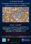 Research paper thumbnail of A Violent World? Changes and Limits to Large-Scale Violence in Early Modernity, Oxford, 29 June - 1st July 2017 (Erica Charters, Marie Houllemare and Peter Wilson)