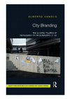 Research paper thumbnail of City Branding. The Ghostly Politics of Representation in Globalising Cities [Routledge, 2017] [chapter 1]