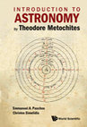 Research paper thumbnail of Introduction to Astronomy by Theodore Metochites (Stoicheiosis Astronomike 1.5-30), Singapore; Hackensack, NJ: World Scientific, 2017, 400 pp. (in collaboration with Emmanuel A. Paschos)