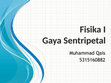 Research paper thumbnail of FISIKA I_GAYA SENTRIPETAL FIX_MUHAMMAD QAIS.pptx