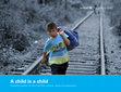 A child is a child. Protecting children on the move from violence, abuse and exploitation Cover Page