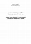 Research paper thumbnail of Table des matières de : Vincent Gourdon,  LES RÉVOLUTIONS DU BAPTÊME EN FRANCE DE 1789 À NOS JOURS   Mémoire inédit d’habilitation à diriger des thèses, Université Paris-Sorbonne, 2013, 774 pages.