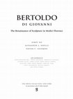 Catalogue Entries for Bronze Sculptures by Bertoldo di Giovanni: "Orpheus," "Hercules on Horseback," "Shield Bearer" (Frick Collection), "Shield Bearer" (Liechtenstein: The Princely Collections), "Bellerophon Taming Pegasus," "Crucifixion," & "Battle" Cover Page