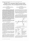 Research paper thumbnail of Design of an Automatic High Precision Solar Tracking System with an Integrated Solar Sensor