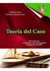 Teoría del Caso. Instituto de la Defensa Pública Penal Cover Page