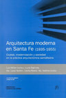 Research paper thumbnail of Arquitectura moderna en Santa Fe, 1935-1955. Ciudad, modernización y sociedad en la práctica arquitectónica santafesina