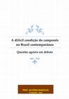 Research paper thumbnail of A difícil condição do camponês no Brasil contemporâneo Questão agrária em debate PROF. SILVÂNIO BARCELOS Cuiabá/MT -2021