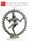 Research paper thumbnail of "Processions and Presence: Bronze Sculptures from the Temples of Southern India."