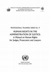 Research paper thumbnail of OHCHR, The Office of the United Nations High Commissioner for Human Rights IBA, International Bar Association -  Human Rights in the Administration of Justice: A manual and facilitator's guide on human rights for judges, prosecutors and lawyers (2003)