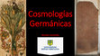 Research paper thumbnail of Cosmologías Germánicas slides