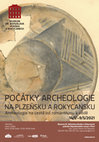 Research paper thumbnail of Počátky archeologie na Plzeňsku a Rokycansku. Archeologie na cestě od romantismu k vědě.