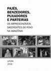 PAJÉS, BENZEDORES, PUXADORES E PARTEIRAS OS IMPRESCINDÍVEIS SACERDOTES DO POVO NA AMAZÔNIA UFOPA 2016 Cover Page