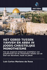 Research paper thumbnail of HET GEBED TUSSEN YAHVEH EN ABBA IN JOODS-CHRISTELIJKE MONOTHEÏSME: Van de magisch-religieuze praktijken van polytheïsme tot de vreedzame relatie van de God van Abraham, Isaak en Jakob