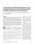 Research paper thumbnail of Technology for Healthy Independent Living: Creating a Tailored In-Home Sensor System for Older Adults and Family Caregivers