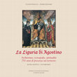 Research paper thumbnail of La Liguria di Agostino. Architettura, Iconografia, Spiritualità. 750 Anni di presenza sul territorio