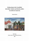 Getting along in the Grassfields: Interethnic relations and identity politics in northwest Cameroon Cover Page