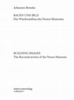 Research paper thumbnail of Bauen und Bild. Der Wiederaufbau des Neuen Museums// Building Images. The Reconstruction of the Neues Museum