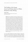 Research paper thumbnail of The Problem of the Image: Sacred and Profane Spaces in Walter Benjamin's Early Writing