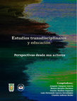 Research paper thumbnail of ESTUDIOS TRANSDISCIPLINARES Y EDUCACION PERSPECTIVAS DESDE SUS ACTORES