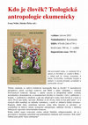 Research paper thumbnail of Kolektivní monografie: "Kdo je člověk? Teologická antropologie ekumenicky" (2021) [Czech / Who Is the Human Being? An Ecumenical Approach to Theological Anthropology] (editor and co-author)