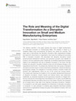 Research paper thumbnail of The Role and Meaning of the Digital Transformation As a Disruptive Innovation on Small and Medium Manufacturing Enterprises