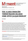 Research paper thumbnail of ÖZEL ALANDA ERKEKLİĞİN YENİDEN İNŞASINI ANLAMAK: HOME-OFFICE ÇALIŞAN ERKEKLER 1