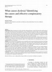 Research paper thumbnail of What causes dyslexia? Identifying the causes of dyslexia and effective compensatory therapy