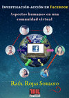 Research paper thumbnail of Investigación-acción en Facebook. Aspectos humanos en una comunidad virtual- Raúl Rojas Soriano